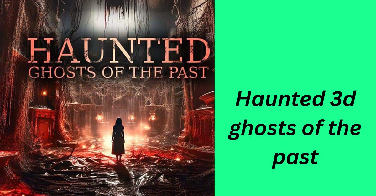 Haunted 3d ghosts of the past exact release date and time