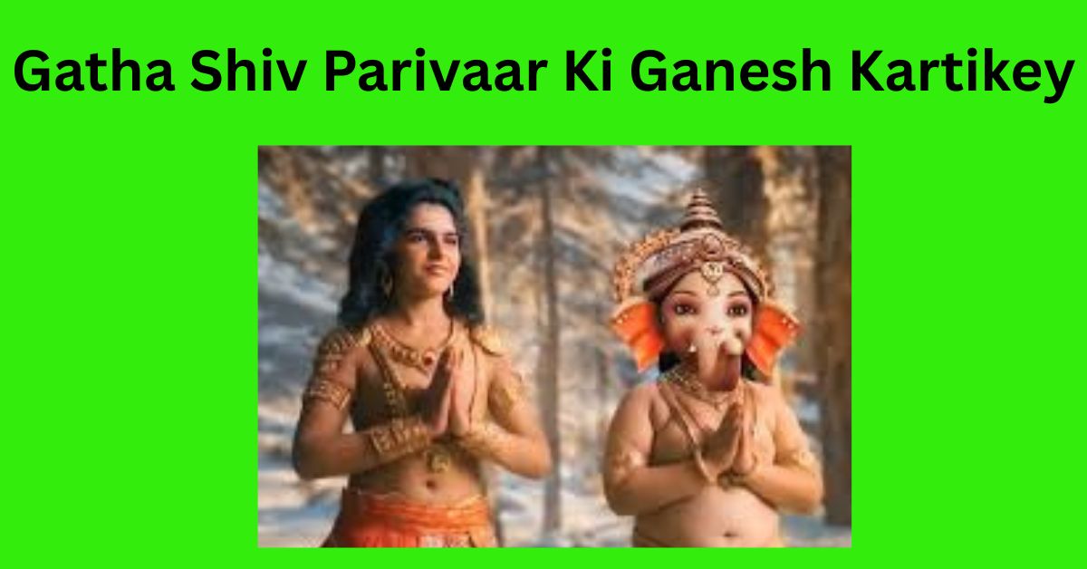Gatha Shiv Parivaar Ki Ganesh Kartikey