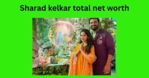 Sharad kelkar total net worth