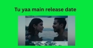 Tu yaa main release date