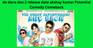 de dana dan 2 release date akshay kumar Potential Comedy Comeback