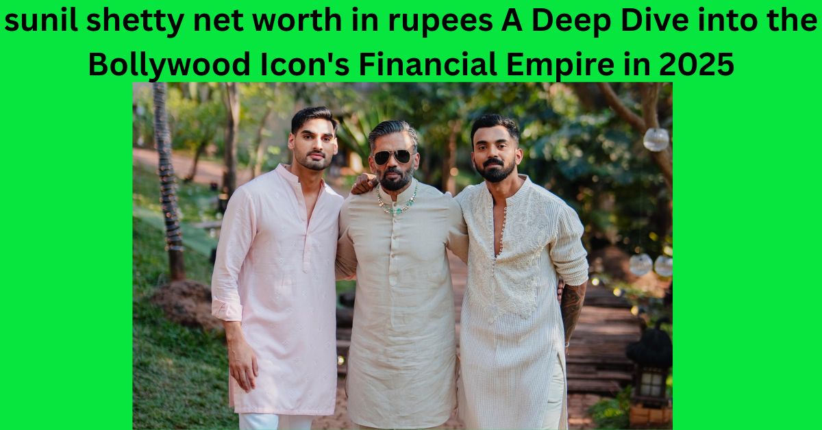 sunil shetty net worth in rupees A Deep Dive into the Bollywood Icon's Financial Empire in 2025