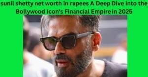 sunil shetty net worth in rupees A Deep Dive into the Bollywood Icon's Financial Empire in 2025
