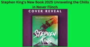 Stephen King's New Book 2025 Unraveling the Chills in Never Flinch