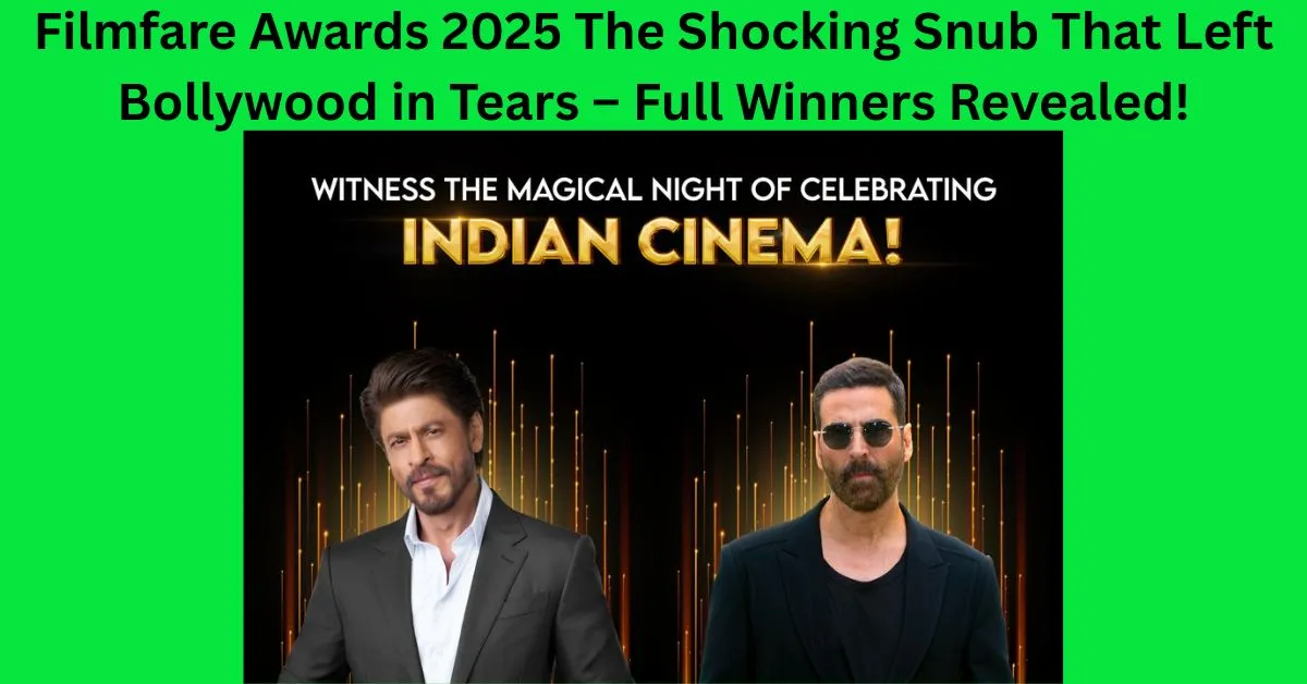 Filmfare Awards 2025 The Shocking Snub That Left Bollywood in Tears – Full Winners Revealed!