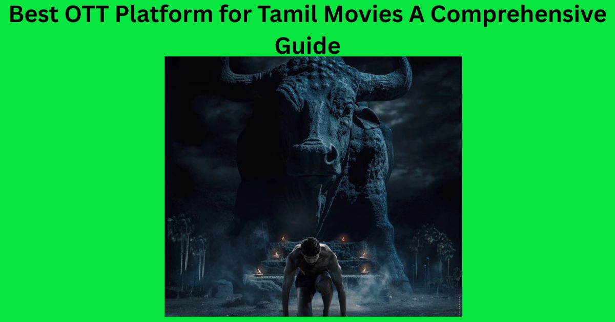Best OTT Platform for Tamil Movies A Comprehensive Guide