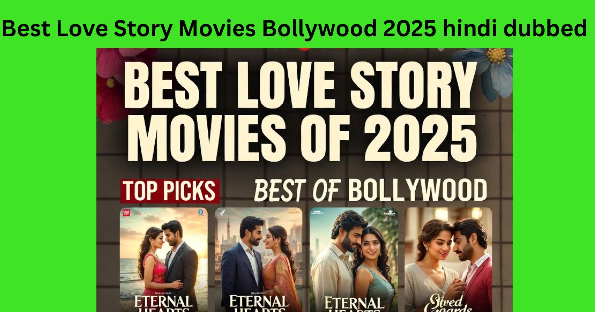 Best Love Story Movies Bollywood 2025 hindi dubbed