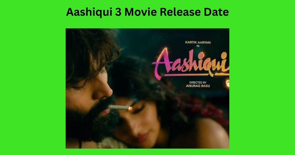 Aashiqui 3 Movie Release Date