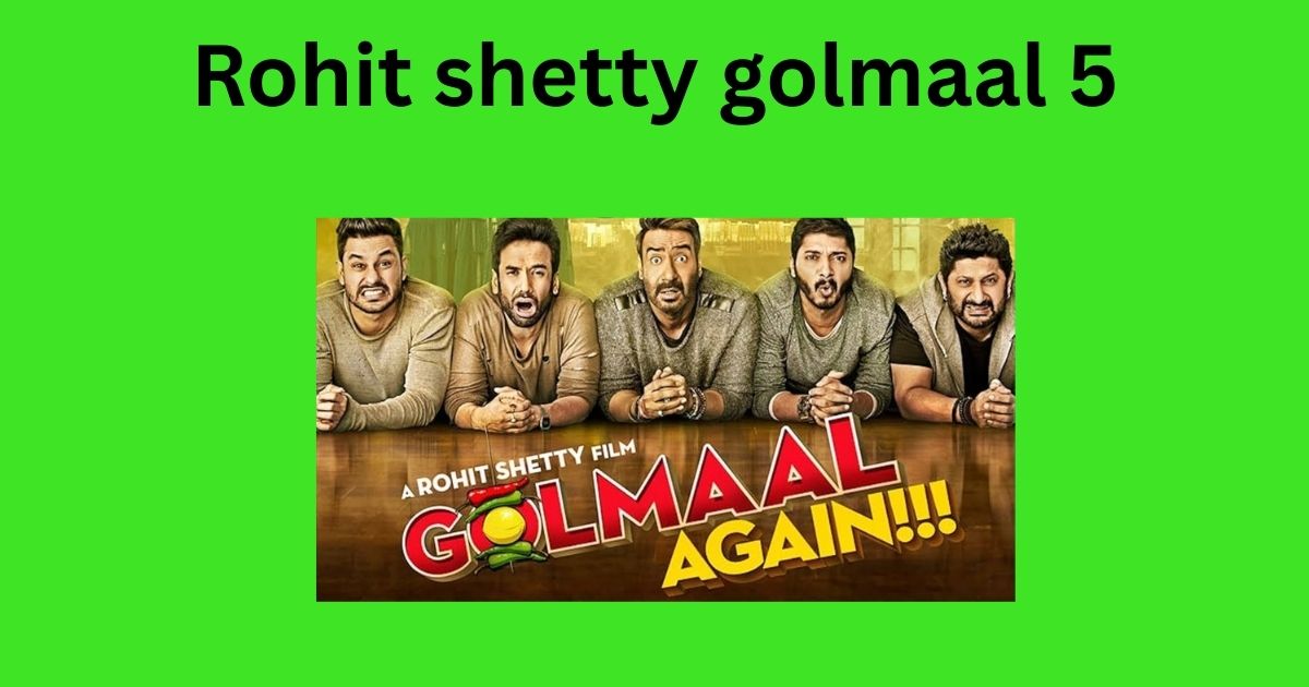 Rohit shetty golmaal 5