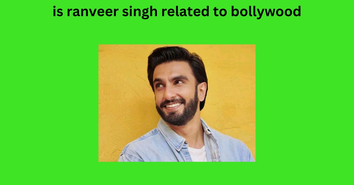 is ranveer singh related to bollywood