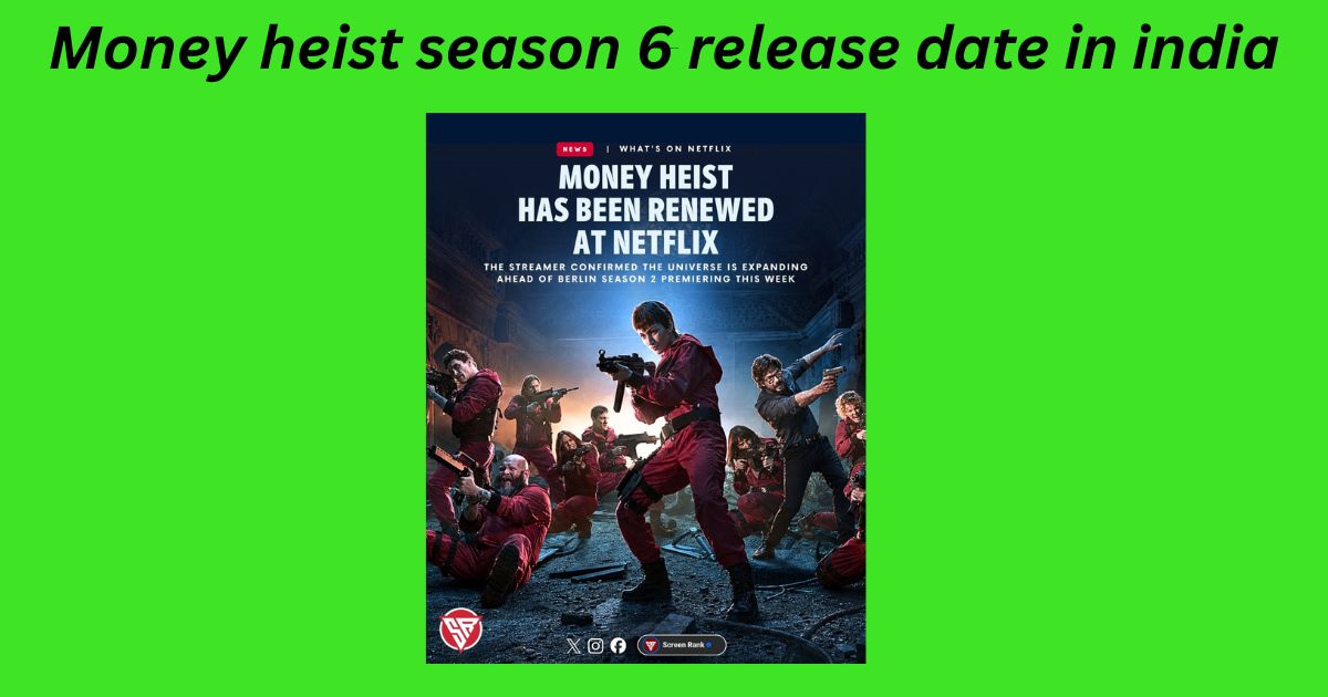 Money heist season 6 release date in india