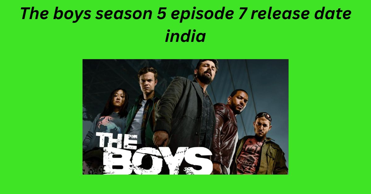 The boys season 5 episode 7 release date india