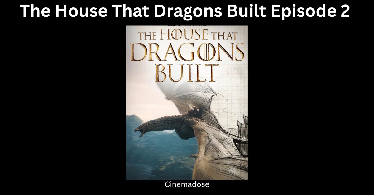 The House That Dragons Built Episode 2