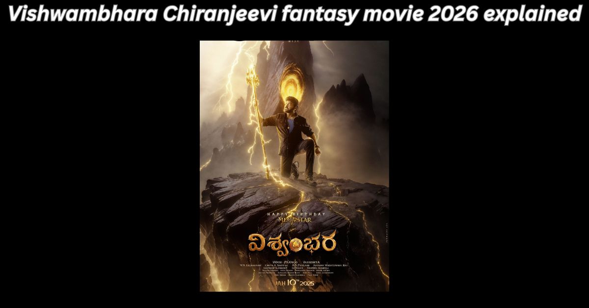 Vishwambhara Chiranjeevi fantasy movie 2026 explained